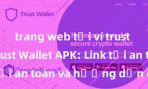 trang web tải ví trust wallet Trust Wallet APK: Link tải an toàn và hướng dẫn cài đặt